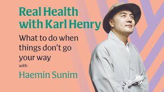 Real Health Podcast: What to do when things don’t go your way, with Buddhist teacher Haemin Sunim