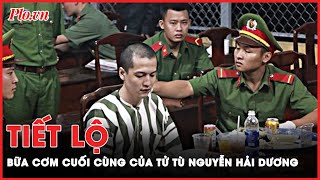 Tiết lộ bữa cơm cuối cùng của tử tù Nguyễn Hải Dương trong vụ thảm sát Bình Phước | PLO