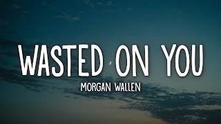 Morgan Wallen - Wasted On You (Lyrics)  | 1 Hour Version