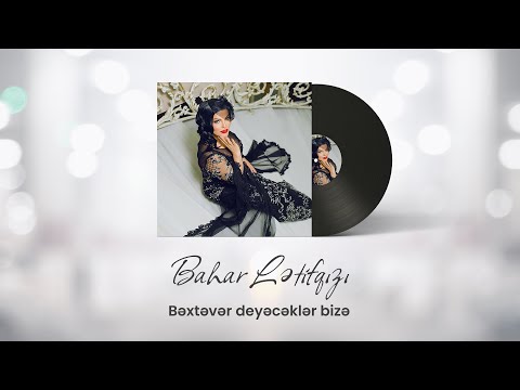 Bahar Lətifqızı - Bəxtəvər Deyəcəklər Bizə