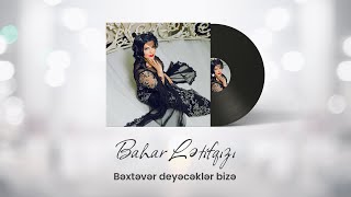 Bahar Lətifqızı - Bəxtəvər Deyəcəklər Bizə