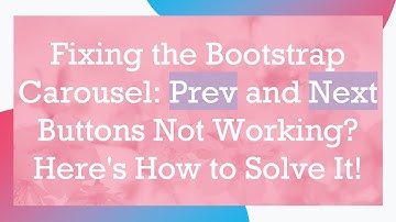 Fixing the Bootstrap Carousel: Prev and Next Buttons Not Working? Here
