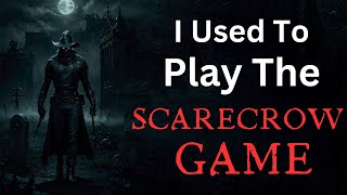 Haunting Creepypasta Story: I Used To Play The Scarecrow Game