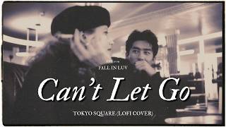 Can't Let Go - Tokyo Square (Lofi Cover) | Lyrics & Vietsub