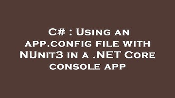 C# : Using an app.config file with NUnit3 in a .NET Core console app
