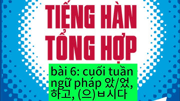 TIẾNG HÀN SƠ CẤP 1. BÀI 6: 주말 GIÁO TRÌNH TIẾNG HÀN TỔNG HỢP DÀNH CHO NGƯỜI VIỆT, LUYỆN ĐỌC VÀ VIẾT