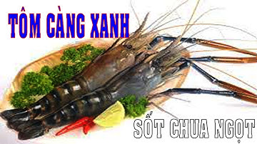Tôm Càng Xanh Sốt Chua Ngọt cực ngon và đơn giản - XANH TV
