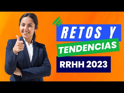 Retos y Tendencias de Recursos Humanos 2023 ⚠🔀 Desafíos de la gestión de capital humano: ¿Cómo superarlos?