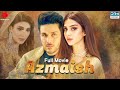 Azmaish | Full Film | Ahsan Khan And Urwa Hocane | A Love Story | C4B1F