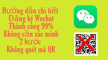 Hướng Dẫn Tạo Tài Khoản WeChat 2021 Không Xác Minh Bảo Mật Không Quét Mã QR | How to register WeChat