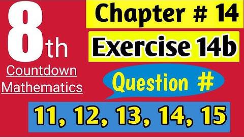 Class 8 Countdown Mathematics | Chapter # 14, Exercise # 14b | Q. # 11, 12, 13, 14, 15 | AHMED JAMIL
