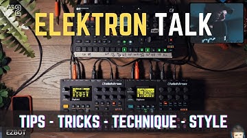 Elektron Talk: Performance Templates, Scene Design, Tracks From Scratch!