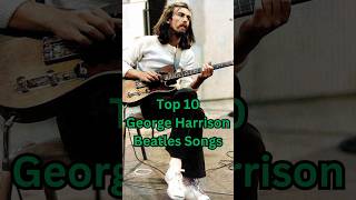 Top 10 GEORGE HARRISON BEATLES SONGS #georgeharrison #thebeatles #60s #music #youtubeshorts