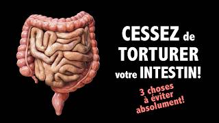 Cessez de torturer votre intestin: 3 choses à éviter ABSOLUMENT!