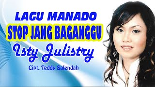 LAGU MANADO 'STOP JANG BAGANGGU' ISTY JULISTRY