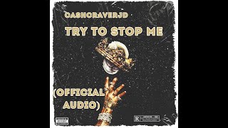 CashCraverJD - Try To Stop Me (Official Audio)