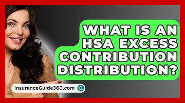 What Is An HSA Excess Contribution Distribution? -  InsuranceGuide360.com