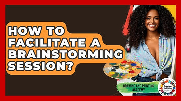 How To Facilitate A Brainstorming Session? - Drawing and Painting Academy
