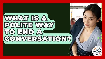 What Is A Polite Way To End A Conversation? - Job Success Network