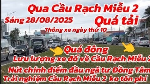 Quákhủng sáng ngày 28/08/2025 Điểmđầu ngãtư ĐồngTâm lưu lượng xe đổ về Cầu Rạch Miễu 2 từ hai hướng 