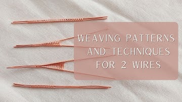 BEGINNER / INTERMEDIATE Wire Wrapping tutorial - Weaving patterns and techniques for 2 wires