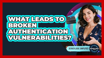 What Leads To Broken Authentication Vulnerabilities?