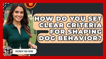 How Do You Set Clear Criteria For Shaping Dog Behavior? - Obedient Dog Guide