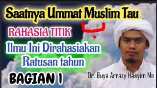 MENGENAL RAHASIA TITIK BA MAKRIFAT TINGKAT TINGGI bag 1 // BUYA ARRAZY HASYIM MA.