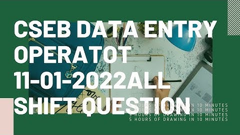 CSEB DATA ENTRY OPERATOR 11/01/2022 ALL SHIFT QUESTION