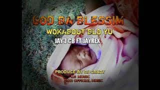 GOD_BA_BLESSIM_WOKABAUT_BLO_YU(Jay'z CB Ft.Jayrex)2022 official Music_Produce by DJ crazy_KG Music