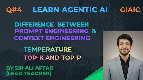 Difference Between Prompt & Context Engineering | Temperature, Top-K, Top-P | Agentic AI | IT |GIAIC