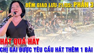 Chị gái hát quá hay được khán giả yêu cầu hát thêm| Đêm giao lưu 21/05 phần 3