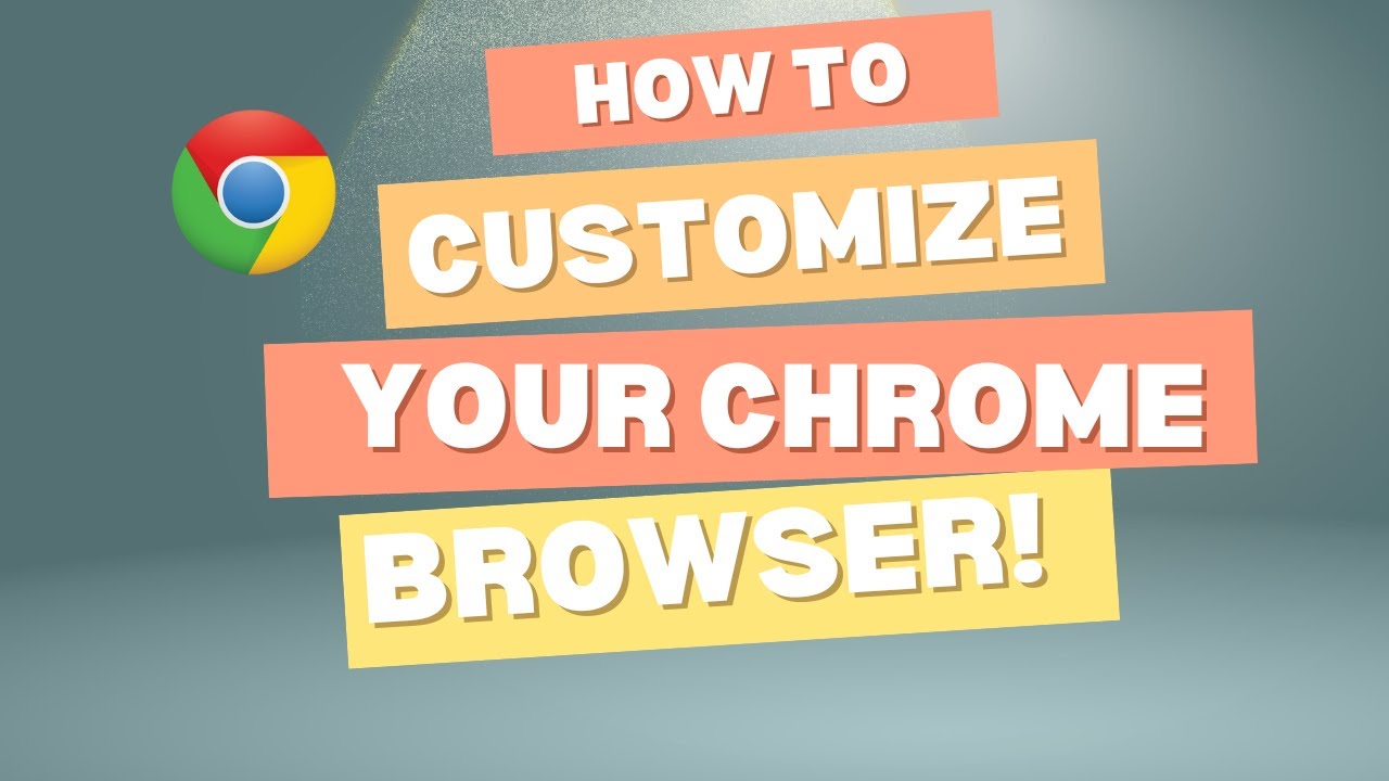 How to Customize Chrome Web Browser - YouTube
