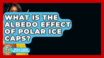 What Is The Albedo Effect Of Polar Ice Caps? - Weather Watchdog