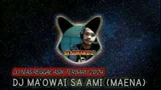 DJ MA'OWAI SA AMI (MAENA) | DJ NIAS REGGAE ASIK TERBARU 2024 BY DJ SUHARD