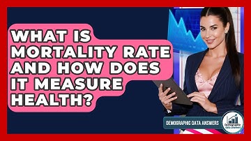 What Is Mortality Rate And How Does It Measure Health? - Demographic Data Answers