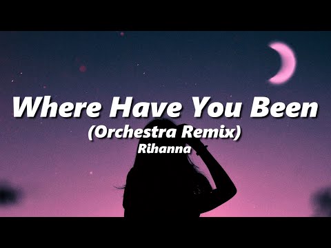 Rihanna Where Have You Been Orchestra Remix Slowed Reverb