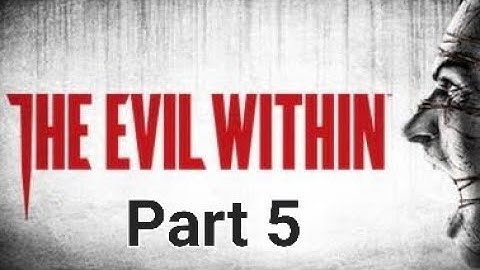 The Evil Within - Part 5