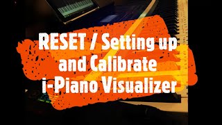 iPiano Visualizer - RESET/ Setting up the Device and Calibrating First time
