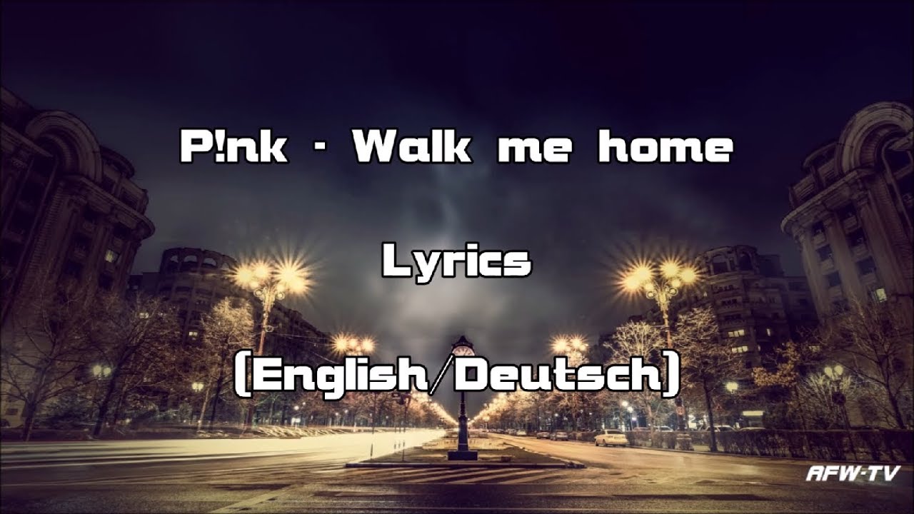 P Nk Walk Me Home Lyrics English Deutsch Youtube