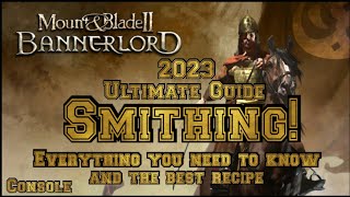 Mount U0026 Blade 2 Bannerlord Ultimate Smithing Guide console 2023