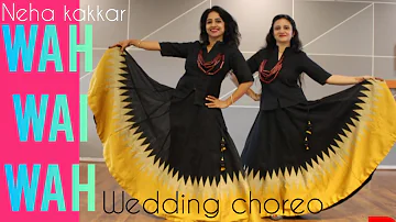 WAH WAI WAH/ WAH BHAI WAH/ WEDDING CHOREO/ DANCE FOR GIRLS/ NEHA KAKKAR