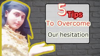 How to overcome our hesitation while learning English (with 5 Tips)