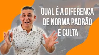 QUAL É A DIFERENÇA ENTRE NORMA PADRÃO E CULTA - Prof. João Batista