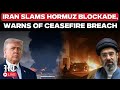 US-Iran WAR LIVE: Tehran Slams Trump’s Hormuz Blockade, Warns Of Dangerous Escalation