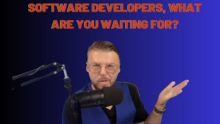Software Developers, what are you waiting for