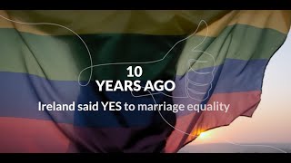 10th Anniversary of the Marriage Equality Referendum in Ireland - YES / TÁ