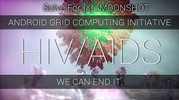 Solve For [X] : Fight Cancer & AIDS w/ ANDROID - Grid Computing Initiative