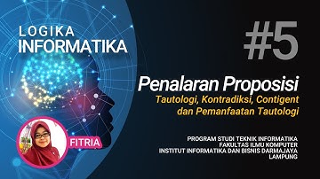 Logika Informatika #5 - Penalaran Proposisi Tautologi, Kontradiksi, Contigent, Pemanfaatan Tautologi