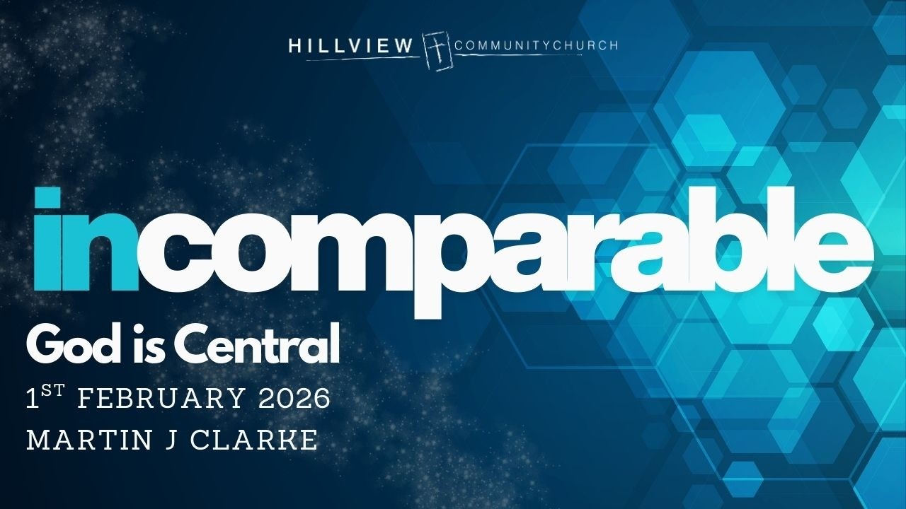 Hillview online catch-up | 01 February 2026 | Martin J Clarke | Incomparable - God is Central